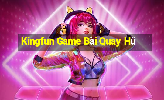 Kingfun Game Bài Quay Hũ