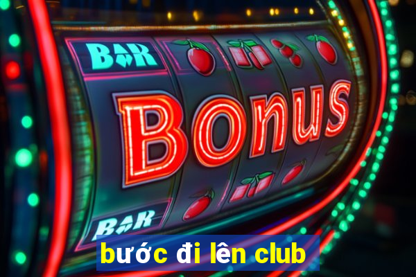 bước đi lên club