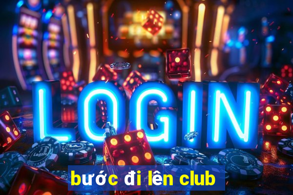 bước đi lên club