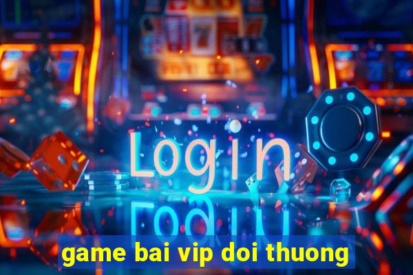 game bai vip doi thuong