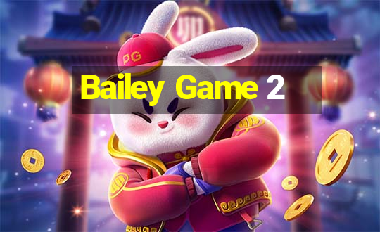 Bailey Game 2