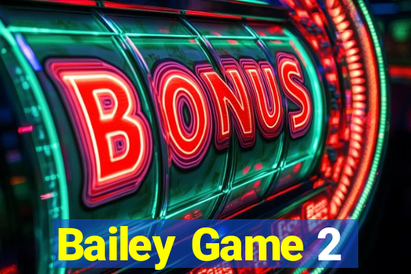 Bailey Game 2