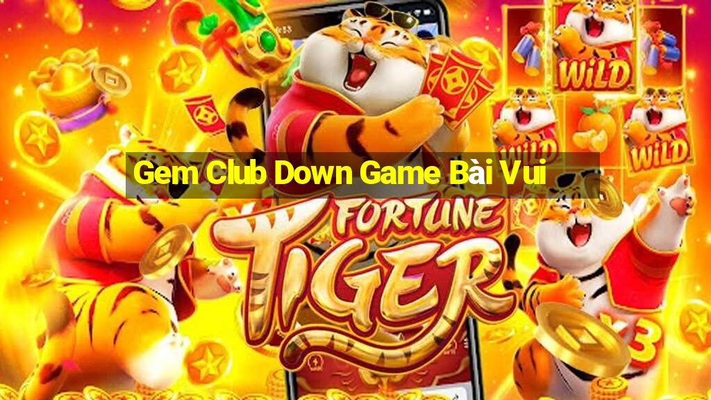 Gem Club Down Game Bài Vui