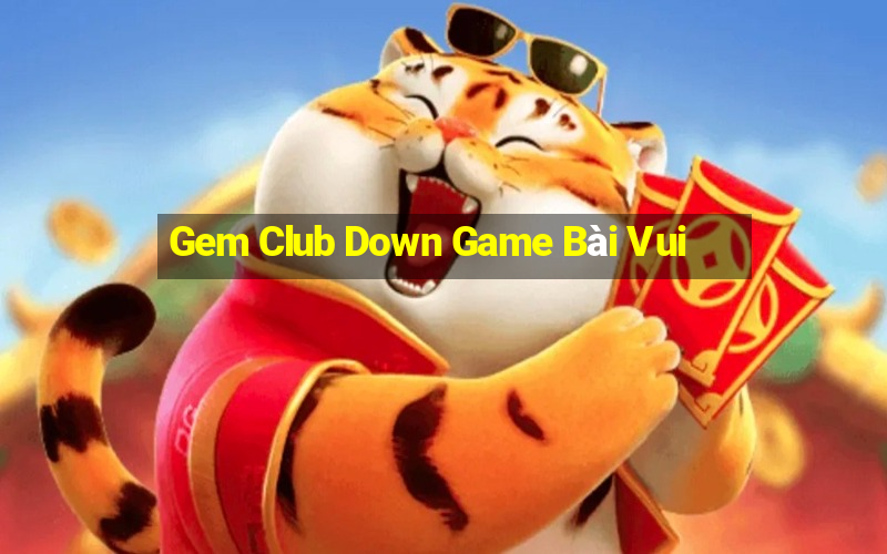 Gem Club Down Game Bài Vui