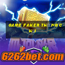 game faker thường chơi