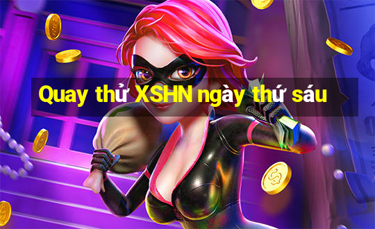 Quay thử XSHN ngày thứ sáu