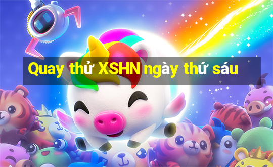 Quay thử XSHN ngày thứ sáu