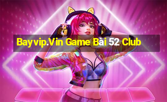 Bayvip.Vin Game Bài 52 Club