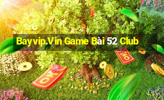 Bayvip.Vin Game Bài 52 Club