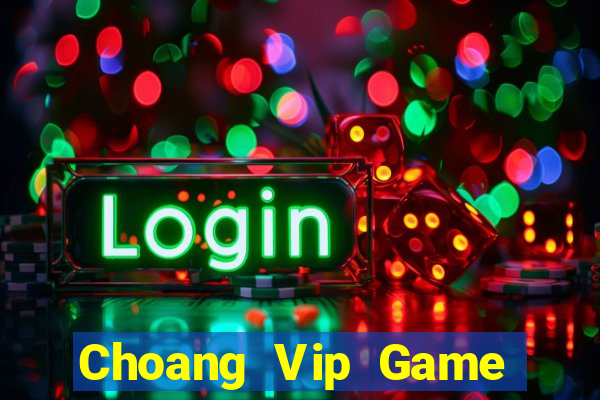 Choang Vip Game Bài Trực Tuyến