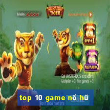 top 10 game nổ hũ