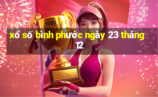 xổ số bình phước ngày 23 tháng 12