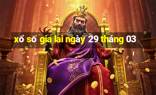 xổ số gia lai ngày 29 tháng 03