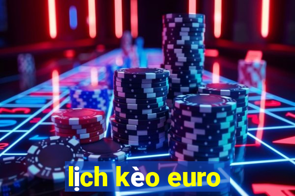 lịch kèo euro