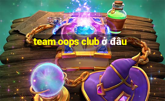 team oops club ở đâu