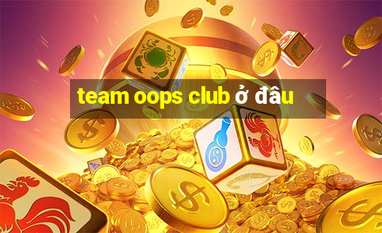 team oops club ở đâu