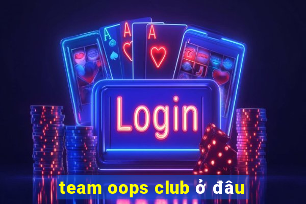 team oops club ở đâu