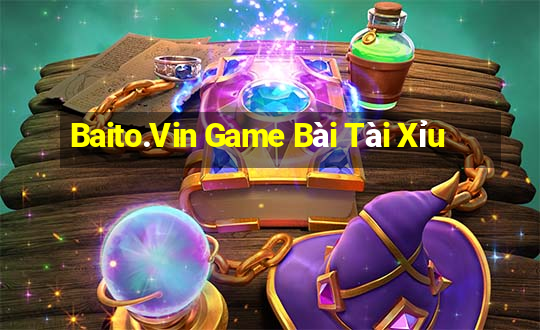 Baito.Vin Game Bài Tài Xỉu