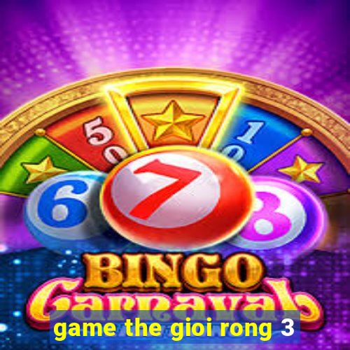 game the gioi rong 3