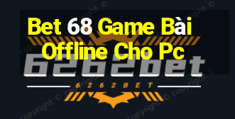 Bet 68 Game Bài Offline Cho Pc