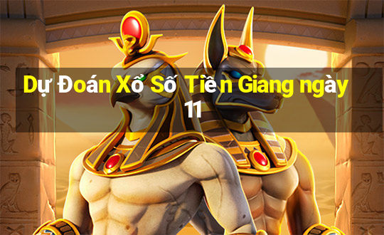 Dự Đoán Xổ Số Tiền Giang ngày 11