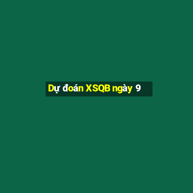 Dự đoán XSQB ngày 9