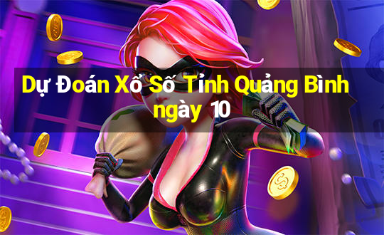 Dự Đoán Xổ Số Tỉnh Quảng Bình ngày 10