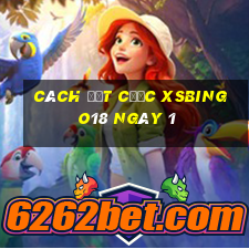 Cách đặt cược XSBINGO18 ngày 1