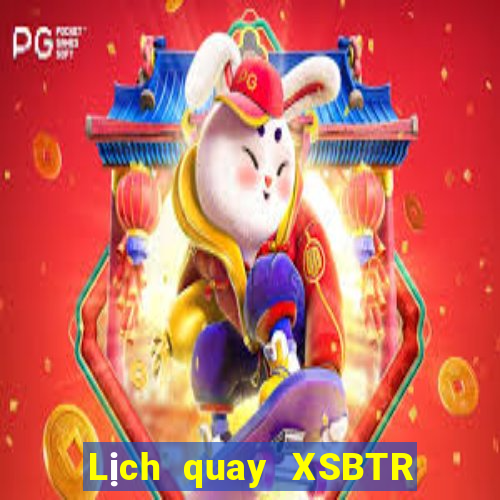 Lịch quay XSBTR ngày 13