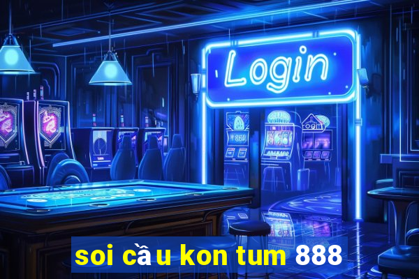 soi cầu kon tum 888