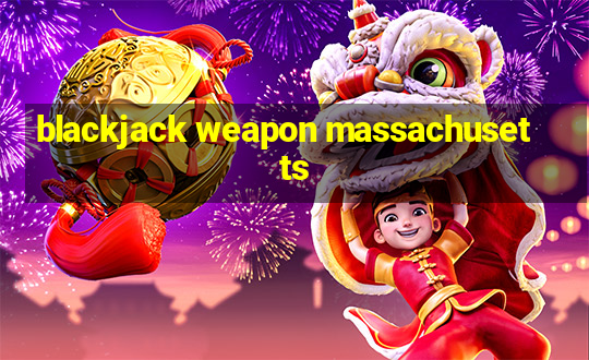 blackjack weapon massachusetts