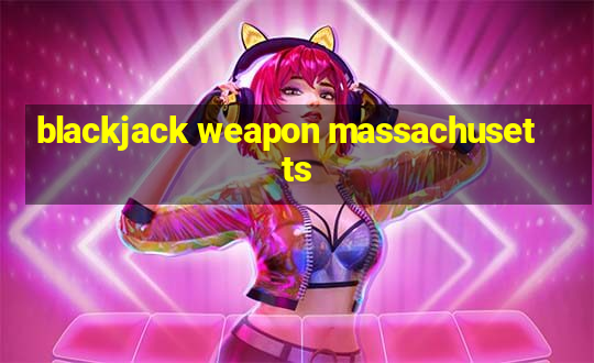 blackjack weapon massachusetts