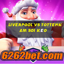 liverpool vs tottenham soi kèo