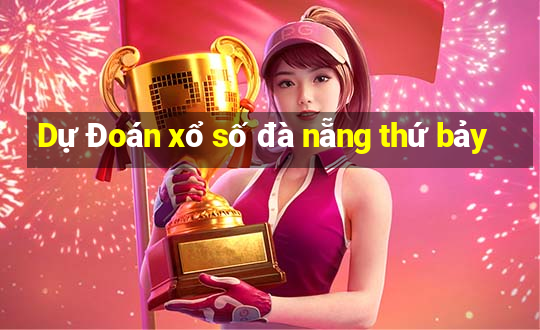 Dự Đoán xổ số đà nẵng thứ bảy