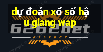 dự đoán xổ số hậu giang wap