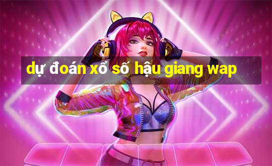 dự đoán xổ số hậu giang wap