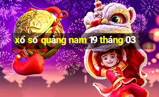 xổ số quảng nam 19 tháng 03