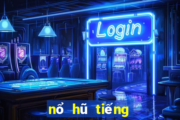 nổ hũ tiếng trung là gì