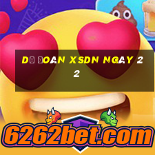 Dự đoán XSDN ngày 22