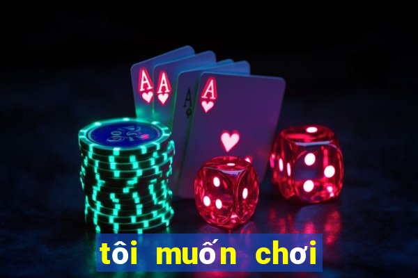 tôi muốn chơi cờ vua