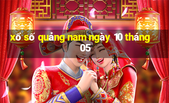 xổ số quảng nam ngày 10 tháng 05