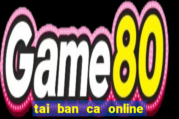 tai ban ca online mien phi