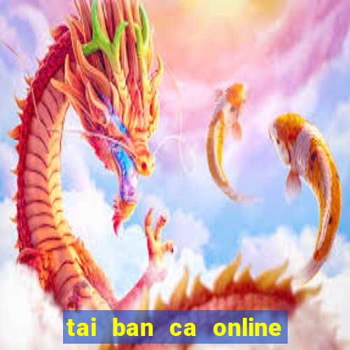 tai ban ca online mien phi