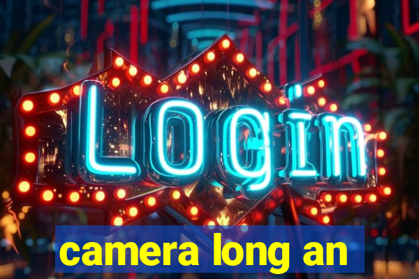 camera long an