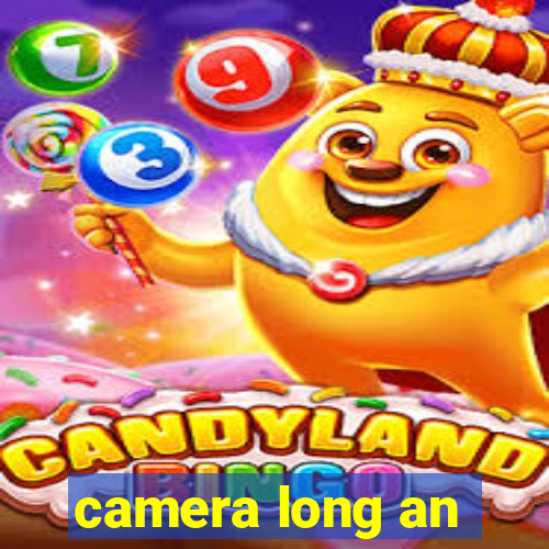 camera long an