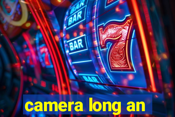 camera long an