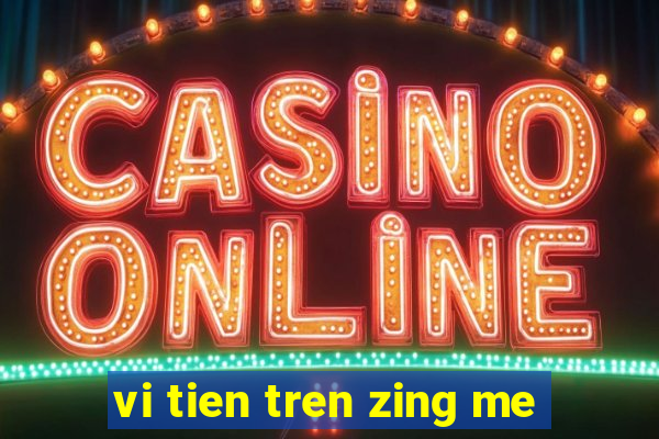 vi tien tren zing me