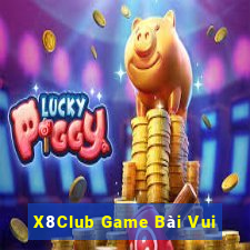 X8Club Game Bài Vui