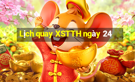 Lịch quay XSTTH ngày 24