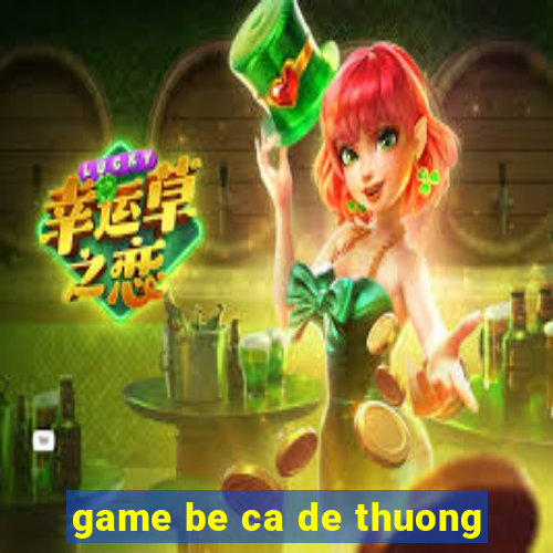 game be ca de thuong